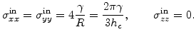 $\displaystyle \sigma^{\text{in}}_{xx}= \sigma^{\text{in}}_{yy}=4\frac{\gamma}{R}= \frac{2\pi\gamma}{3 h_c},\qquad \sigma^{\text{in}}_{zz}=0.$