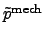 $ {\tilde{p}^{\mathrm{mech}}}$