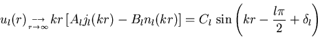 \begin{displaymath}
u_{l}(r)_{\longrightarrow \atop r \rightarrow\infty } kr\lef...
 ...right]=C_{l}\, \sin\left( kr-\frac{l\pi}{2}+\delta_{l} \right)
\end{displaymath}