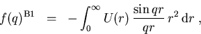 \begin{eqnarray}f(q)^{\mathrm{B1}}&=& -\int_{0}^{\infty} U(r)\,\frac{\sin{qr}}{qr}\,r^2 \,{\mathrm d}r
\; ,
\end{eqnarray}