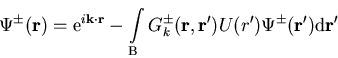 \begin{displaymath}
\Psi^{\pm}(\vec{r})={\mathrm e}^{i\vec{k}\cdot\vec{r}} -\int...
...ec{r},\vec{r'}) U (r') \Psi^{\pm}(\vec{r'}){\mathrm d}\vec{r'}
\end{displaymath}