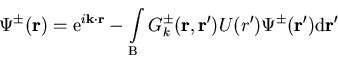 \begin{displaymath}
\Psi^{\pm}(\vec{r})={\mathrm e}^{i\vec{k}\cdot\vec{r}} -\int...
 ...ec{r},\vec{r'}) U (r') \Psi^{\pm}(\vec{r'}){\mathrm d}\vec{r'}
\end{displaymath}