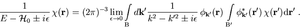 \begin{displaymath}
\frac{1}{E-{\cal{H}}_{0}\pm i\epsilon}\,\chi(\vec{r})=(2\pi)...
 ...'}}^{\ast}(\vec{r'}) \,\chi (\vec{r'}) {\mathrm d}\vec{r'}\; .
\end{displaymath}