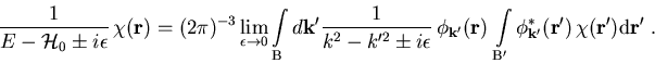 \begin{displaymath}
\frac{1}{E-{\cal{H}}_{0}\pm i\epsilon}\,\chi(\vec{r})=(2\pi)...
...'}}^{\ast}(\vec{r'}) \,\chi (\vec{r'}) {\mathrm d}\vec{r'}\; .
\end{displaymath}
