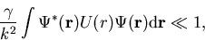 \begin{eqnarray}\frac{\gamma}{k^2} \int \Psi^{\ast}(\vec{r}) U(r) \Psi(\vec{r}){\mathrm d}\vec{r} \ll 1,\end{eqnarray}