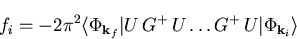 \begin{displaymath}f_{i} = -2\pi^2 \langle \Phi_{\vec{k}_{f}} \vert U \,G^{+}\,U\ldots G^{+}\,U \vert \Phi_{\vec{k}_{i}} \rangle\end{displaymath}