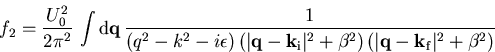 \begin{displaymath}f_{2} =\frac{U_{0}^2}{2\pi^2} \,\int {\mathrm d}\vec{q} \, \... ...( \vert\vec{q}- \vec{k}_{\mathrm f}\vert^2 + \beta^2 \right) }\end{displaymath}