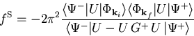 \begin{eqnarray}f^{\mathrm S} = - 2 \pi^2 \frac{\langle \Psi^{-} \vert U \vert \...
...\langle \Psi^{-} \vert U- U \, G^{+}\,U \,\vert\Psi^{+} \rangle }
\end{eqnarray}