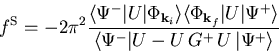 \begin{eqnarray}f^{\mathrm S} = - 2 \pi^2 \frac{\langle \Psi^{-} \vert U \vert \...
 ...\langle \Psi^{-} \vert U- U \, G^{+}\,U \,\vert\Psi^{+} \rangle }
\end{eqnarray}