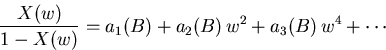 \begin{eqnarray}
\frac{X(w)}{1-X(w)}=a_{1}(B)+a_{2}(B)\,w^2+a_{3}(B)\,w^4+ \cdots
\end{eqnarray}