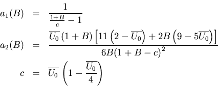 \begin{eqnarray}a_{1}(B)&=&\frac{1}{\frac{1+B}{c}-1}
\\ 
a_{2}(B)&=& \frac{\over...
 ...rline{U_{0}}\,\left(1-\frac{\overline{U_{0}}}{4} \right)\nonumber
\end{eqnarray}