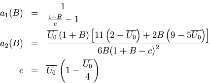 \begin{eqnarray}a_{1}(B)&=&\frac{1}{\frac{1+B}{c}-1}
\\
a_{2}(B)&=& \frac{\over...
...rline{U_{0}}\,\left(1-\frac{\overline{U_{0}}}{4} \right)\nonumber
\end{eqnarray}