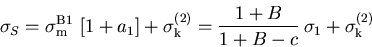 \begin{eqnarray}\sigma_{S}= \sigma_{\mathrm m}^{\mathrm{B1}} \,\left[ 1+a_{1}\ri...
...m k}^{(2)}=\frac{1+B}{1+B-c}\,\sigma_{1}+\sigma_{\mathrm k}^{(2)}
\end{eqnarray}