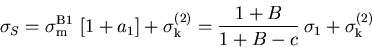 \begin{eqnarray}\sigma_{S}= \sigma_{\mathrm m}^{\mathrm{B1}} \,\left[ 1+a_{1}\ri...
 ...m k}^{(2)}=\frac{1+B}{1+B-c}\,\sigma_{1}+\sigma_{\mathrm k}^{(2)}
\end{eqnarray}