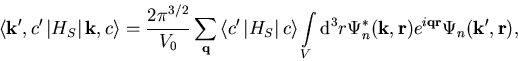 \begin{eqnarray}\left< \vec{k'},c' \left\vert H_S\right\vert\vec{k},c\right\gt=... ..._n^*(\vec{k},\vec{r})e^{i\vec{q}\vec{r}}\Psi_n(\vec{k'},\vec{r}),\end{eqnarray}