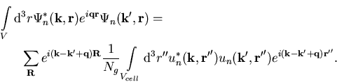 \begin{eqnarray}\lefteqn{\int\limits_{V} {\mathrm d}^3 r\Psi_n^*(\vec{k},\vec{r... ...u_n(\vec{k'},\vec{r'}')e^{i(\vec{k}-\vec{k'}+\vec{q})\vec{r'}'}.\end{eqnarray}