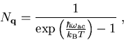 \begin{eqnarray}N_{\vec{q}}=\frac{1}{\exp\left(\frac{\hbar\omega_{\mathrm{ac}}}{k_{\mathrm B}T}\right)-1}\; ,
\end{eqnarray}