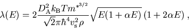 \begin{eqnarray}\lambda(E)=2\frac{D_{\mathrm A}^2k_{\mathrm B}Tm^{*^{3/2}}}{\sqr...
 ...bar^4v_{\mathrm s}^2\rho}
\sqrt{E(1+\alpha E)}\,(1+2\alpha E)\; ,
\end{eqnarray}