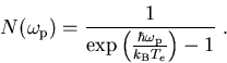 \begin{displaymath}
N(\omega_{\mathrm p}) = \frac{1}{\exp\left( \frac{\hbar\omega_{\mathrm p}}{k_{\mathrm
B}T_{e}}\right) -1} \; .
\end{displaymath}