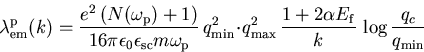 \begin{displaymath}\lambda_{\mathrm{em}}^{\mathrm{p}} (k)= \frac{e^2 \,(N (\omeg... ...1+2\alpha E_{\mathrm f}}{k}\,\log\frac{q_c}{q_{\mathrm{min}}} \end{displaymath}