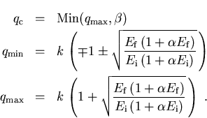 \begin{eqnarray}q_{\mathrm c} &=& {\mathrm{Min}} (q_{\mathrm{max}},\beta)\nonum... ...{\mathrm i}\,(1+\alpha E_{\mathrm i} ) } }\, \right)\nonumber\; .\end{eqnarray}