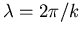 $\lambda = 2\pi/k$