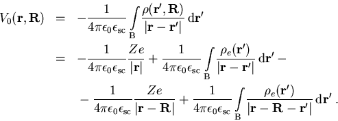 \begin{eqnarray}V_{0}(\vec{r},\vec{R}) & = & -\frac{1}{4\pi\epsilon_{0}\epsilon... ...ert\vec{r} - \vec{R}- \vec{r'} \vert}\,{\mathrm{} d}\vec{r'} \; .\end{eqnarray}