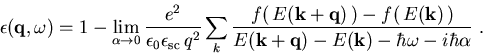 \begin{displaymath}\epsilon (\vec{q},\omega)= 1 - \lim_{\alpha\rightarrow 0}\f... ...ec{k} + \vec{q}) - E(\vec{k}) -\hbar \omega- i\hbar\alpha}\; .\end{displaymath}