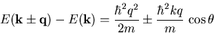 \begin{displaymath}E(\vec{k} \pm \vec{q})- E(\vec{k}) = \frac{\hbar^2 q^2}{2m} \pm\frac{\hbar^2k q}{m}\,\cos\theta\end{displaymath}