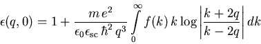 \begin{displaymath}\epsilon (q,0)= 1 +\frac{m\,e^2}{\epsilon_{0}\epsilon_{\math... ...k \log \left\vert \frac{k+2q}{k-2q} \right\vert {\mathrm{} d}k\end{displaymath}