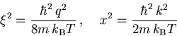 \begin{displaymath}\xi^2 = \frac{\hbar^2\,q^2}{8m\,k_{\mathrm B}T}\,,\:\:\:\:\: x^2= \frac{\hbar^2\,k^2}{2m\,k_{\mathrm B}T}\end{displaymath}