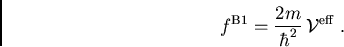 \begin{displaymath}f^{\mathrm{B1}} = \frac{2m}{\hbar^2}\,{\cal V}\; .\end{displaymath}