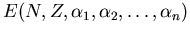 $E(N,Z,\alpha_{1},\alpha_{2},\ldots, \alpha_{n} )$