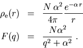 \begin{eqnarray}\rho_{\mathrm e} (r)&=& \frac{N\,\alpha^2}{4 \pi} \frac{{\mathrm... ...alpha \, r}}{r}\\  F(q) &=& \frac{N\alpha^2}{q^2+\alpha^2} \; .\end{eqnarray}