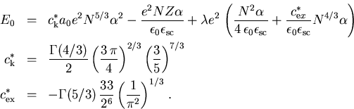 \begin{eqnarray}E_{0}&= & c_{\mathrm k}^{*}a_{0}e^2 N^{5/3} \alpha^2- \frac{e^2N... ...(5/3)\,\frac{33}{2^6}\,{\left( \frac{1}{\pi^2}\right)}^{1/3} \; .\end{eqnarray}