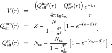 \begin{eqnarray}V(r)&=&\frac{\left( Q_{\mathrm{eff}}^{\mathrm{imp}} (r) - Q_{\ma... ...{-\left ( \alpha_{\mathrm{sc}} - \beta\right ) \, r} \right] \; .\end{eqnarray}