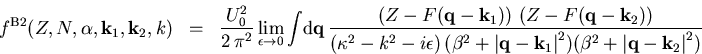 \begin{eqnarray}f^{\mathrm{B2}}(Z,N,\alpha,\vec{k}_{1},\vec{k}_{2},k)&= & \frac{... ...t}^2 )( \beta^{2}+{\vert\vec{q}-\vec{k}_{2} \vert}^2) }\nonumber\end{eqnarray}