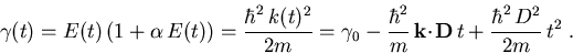 \begin{displaymath}
\gamma (t) = E(t)\, (1+\alpha\, E(t)) = \frac{\hbar^2\,k(t)^...
...vec{k}\!\cdot\!\vec{D}\, t + \frac{\hbar^2\,D^2}{2m}\,t^2 \; .
\end{displaymath}