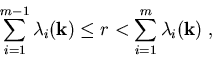 \begin{displaymath}\sum_{i=1}^{m-1} \lambda_{i} (\vec{k}) \leq r < \sum_{i=1}^{m} \lambda_{i} (\vec{k})\; ,
\end{displaymath}