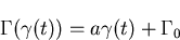 \begin{displaymath}\Gamma (\gamma (t)) = a\gamma (t) + \Gamma_{0}
\end{displaymath}