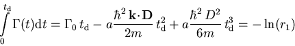 \begin{displaymath}\int\limits_{0}^{t_{\mathrm d}} \Gamma (t) {\mathrm d}t = \Ga...
...^{2}+ a \frac{\hbar^2\,D^2}{6m} \,t_{\mathrm d}^3= -\ln(r_{1})
\end{displaymath}