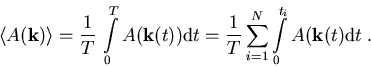 \begin{eqnarray}\left<A(\vec{k})\right\gt = \frac{1}{T}\,\int\limits_0^T A(\vec{... ...sum\limits_{i=1}^N\int\limits_0^{t_i}A(\vec{k}(t){\mathrm d}t\; .\end{eqnarray}