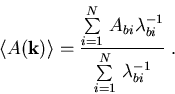\begin{eqnarray}\left<A(\vec{k})\right\gt = \frac{\sum\limits_{i=1}^N\,A_{bi}\lambda_{bi}^{-1}} {\sum\limits_{i=1}^N\, \lambda_{bi}^{-1}} \; .\end{eqnarray}