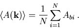 \begin{eqnarray}\left<A(\vec{k})\right\gt = \frac{1}{N}\sum\limits_{i=1}^{N} A_{bi}\; .\end{eqnarray}
