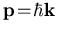 $\vec{p}\!=\! \hbar \vec{k} $