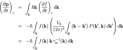 \begin{eqnarray}\left( \frac{\partial \vec{p}}{\partial t}\right)_{c} &=& \int\l... ...})\, \vec{k}\,\tau_{\mathrm m}^{-1}(\vec{k})\,{\mathrm d}\vec{k}\end{eqnarray}