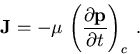 
\begin{displaymath}\vec{J} = -\mu \,\left( \frac{\partial
\vec{p}}{\partial t}\right)_{c} \; .\end{displaymath}