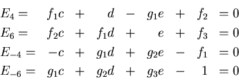 \begin{displaymath}\begin{array}{l*{8}r}
E_4 = & f_1 c &+& d &-& g_1 e &+& f_2 &...
 ... \\ 
E_{-6} = & g_1 c &+& g_2 d &+& g_3 e &-& 1 &=0
\end{array}\end{displaymath}