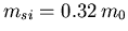 $m_{si}=0.32\,m_{0}$