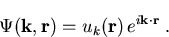 \begin{displaymath}\Psi (\vec{k},\vec{r}) = u_{k}(\vec{r}) \,{\mathrm{} e}^{i \vec{k}\cdot \vec{r}} \; .\end{displaymath}